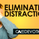 Eliminate Distractions
